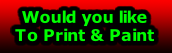 Would you like
To Print & Paint