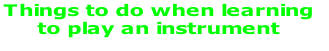 Things to do when learning 
to play an instrument
